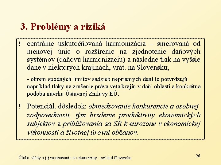 3. Problémy a riziká ! centrálne uskutočňovaná harmonizácia – smerovaná od menovej únie o