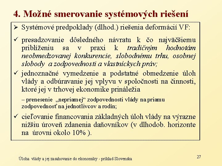 4. Možné smerovanie systémových riešení Ø Systémové predpoklady (dlhod. ) riešenia deformácií VF: ü