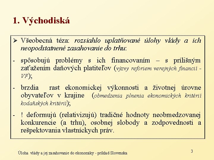 1. Východiská Ø Všeobecná téza: rozsiahlo uplatňované úlohy vlády a ich neopodstatnené zasahovanie do