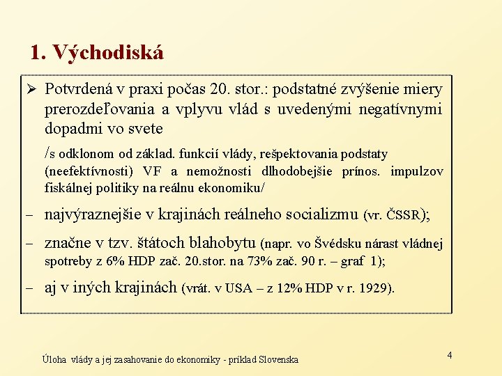 1. Východiská Ø Potvrdená v praxi počas 20. stor. : podstatné zvýšenie miery prerozdeľovania