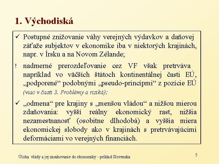 1. Východiská ü Postupné znižovanie váhy verejných výdavkov a daňovej záťaže subjektov v ekonomike