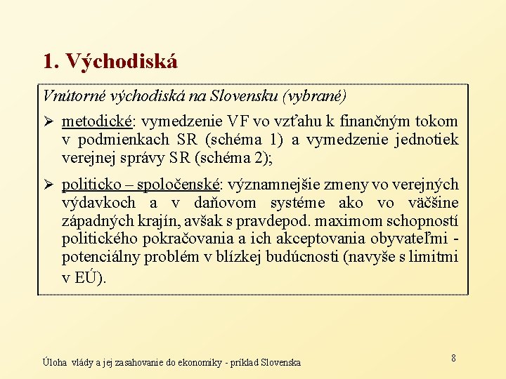 1. Východiská Vnútorné východiská na Slovensku (vybrané) Ø metodické: vymedzenie VF vo vzťahu k