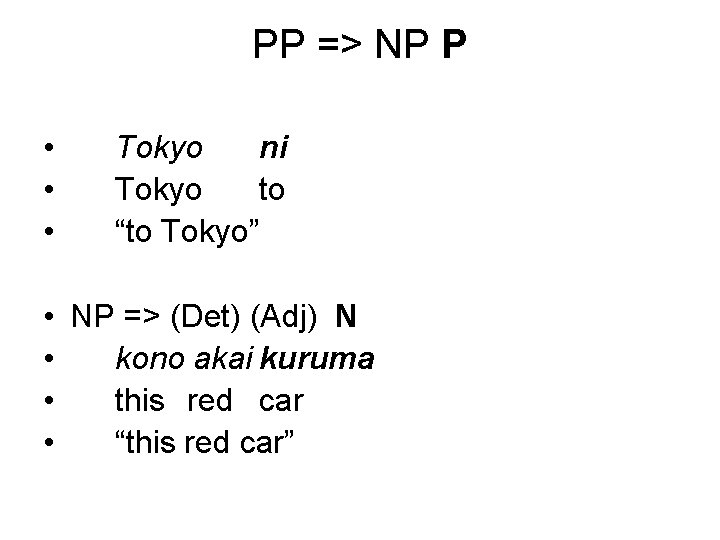 PP => NP P • • • Tokyo ni Tokyo to “to Tokyo” •