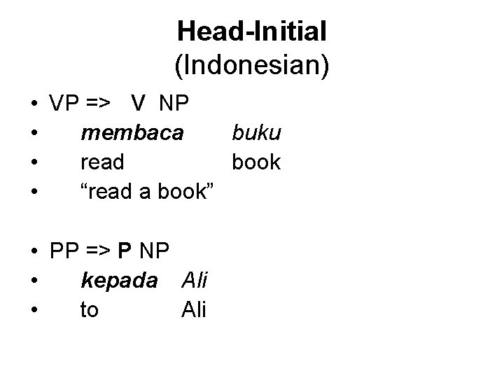 Head-Initial (Indonesian) • VP => V NP • membaca buku • read book •