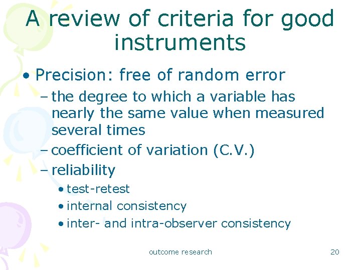 A review of criteria for good instruments • Precision: free of random error –