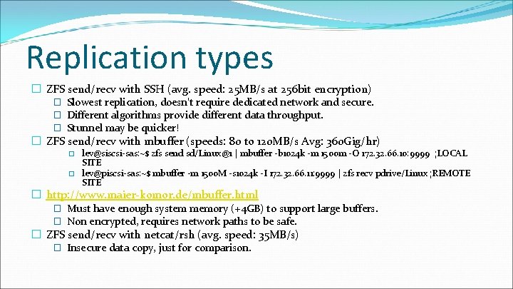 Replication types � ZFS send/recv with SSH (avg. speed: 25 MB/s at 256 bit Replication types � ZFS send/recv with SSH (avg. speed: 25 MB/s at 256 bit