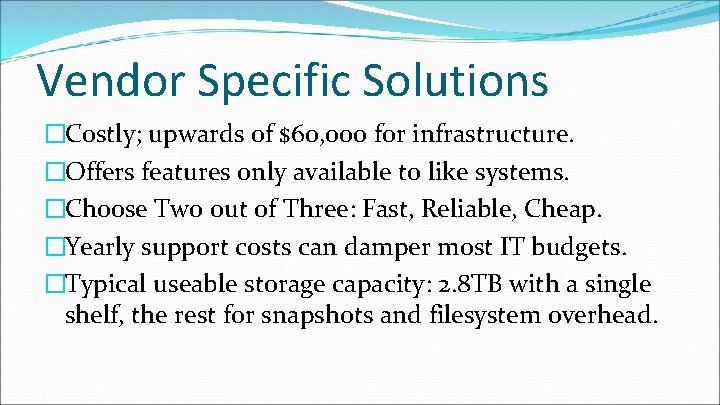 Vendor Specific Solutions �Costly; upwards of $60, 000 for infrastructure. �Offers features only available Vendor Specific Solutions �Costly; upwards of $60, 000 for infrastructure. �Offers features only available