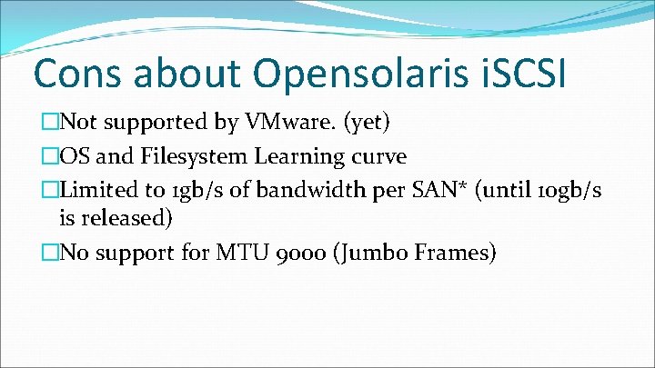 Cons about Opensolaris i. SCSI �Not supported by VMware. (yet) �OS and Filesystem Learning Cons about Opensolaris i. SCSI �Not supported by VMware. (yet) �OS and Filesystem Learning
