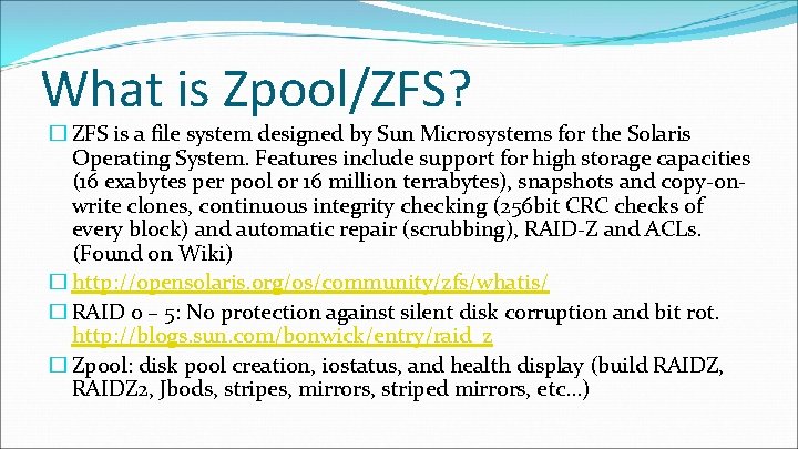 What is Zpool/ZFS? � ZFS is a file system designed by Sun Microsystems for What is Zpool/ZFS? � ZFS is a file system designed by Sun Microsystems for