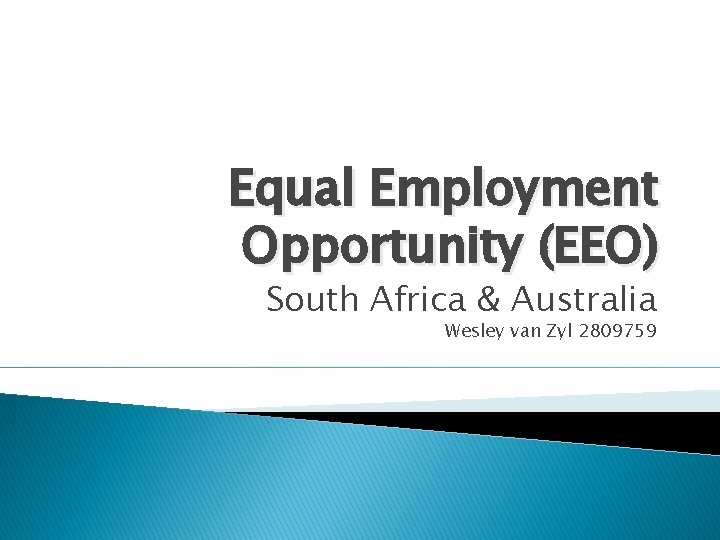 Equal Employment Opportunity (EEO) South Africa & Australia Wesley van Zyl 2809759 