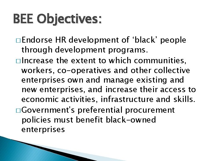 BEE Objectives: � Endorse HR development of ‘black’ people through development programs. � Increase