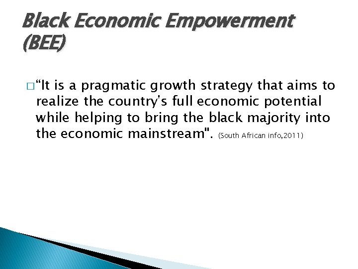 Black Economic Empowerment (BEE) � “It is a pragmatic growth strategy that aims to