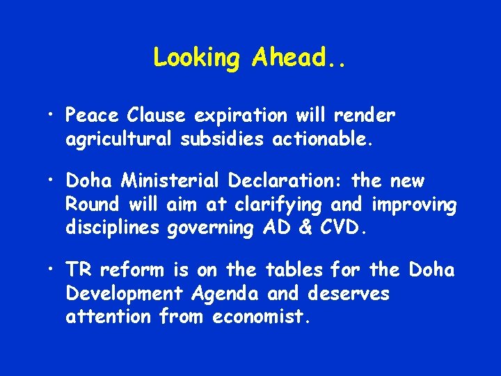 Looking Ahead. . • Peace Clause expiration will render agricultural subsidies actionable. • Doha