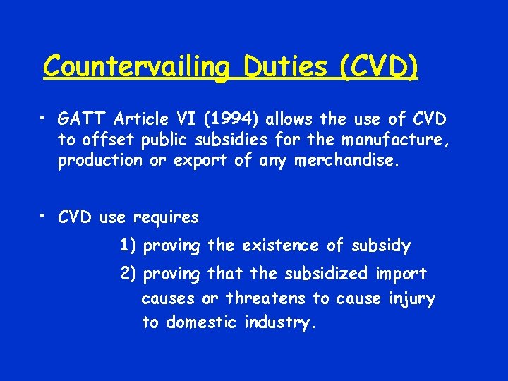 Countervailing Duties (CVD) • GATT Article VI (1994) allows the use of CVD to