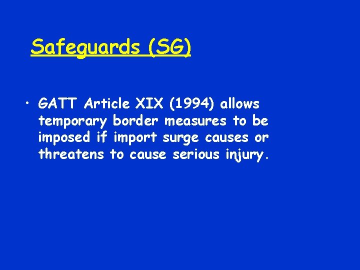 Safeguards (SG) • GATT Article XIX (1994) allows temporary border measures to be imposed