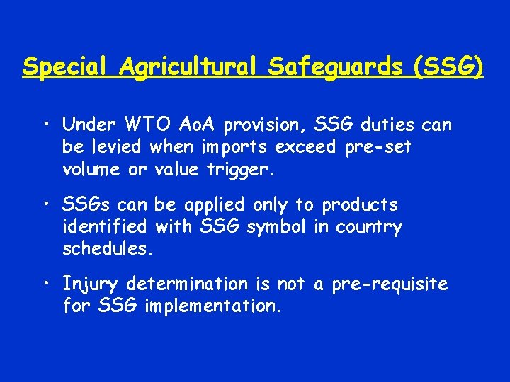 Special Agricultural Safeguards (SSG) • Under WTO Ao. A provision, SSG duties can be