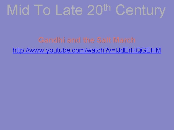 Mid To Late th 20 Century Gandhi and the Salt March http: //www. youtube.