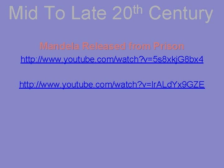 Mid To Late th 20 Century Mandela Released from Prison http: //www. youtube. com/watch?