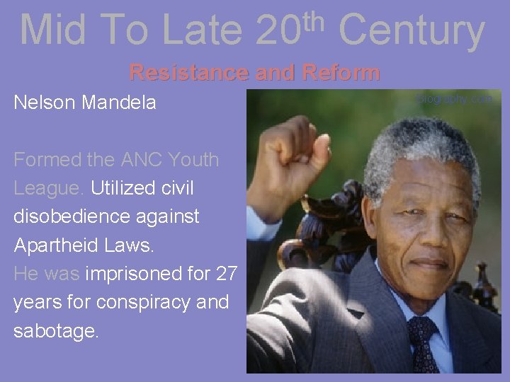 Mid To Late th 20 Century Resistance and Reform Nelson Mandela Formed the ANC