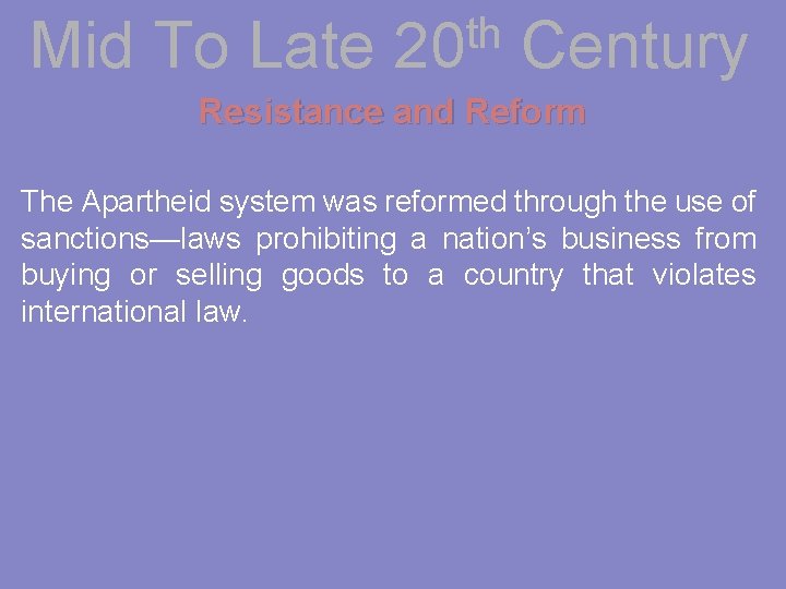 Mid To Late th 20 Century Resistance and Reform The Apartheid system was reformed
