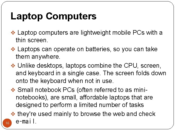 Laptop Computers v Laptop computers are lightweight mobile PCs with a thin screen. v