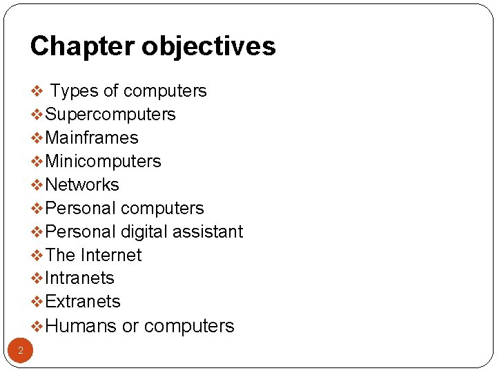 Chapter objectives v Types of computers v Supercomputers v Mainframes v Minicomputers v Networks