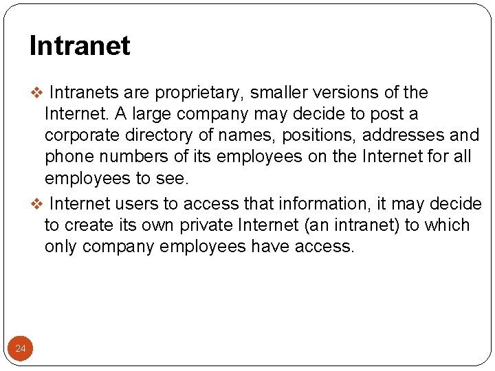Intranet v Intranets are proprietary, smaller versions of the Internet. A large company may