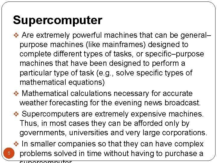 Supercomputer v Are extremely powerful machines that can be general– 5 purpose machines (like