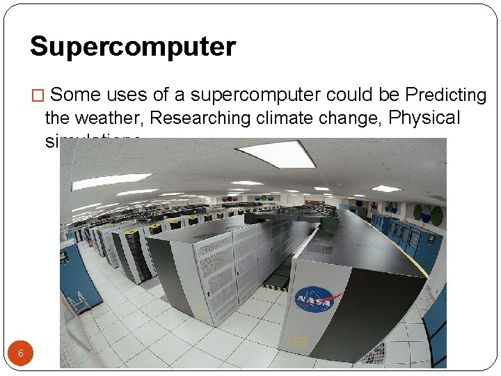 Supercomputer � Some uses of a supercomputer could be Predicting the weather, Researching climate