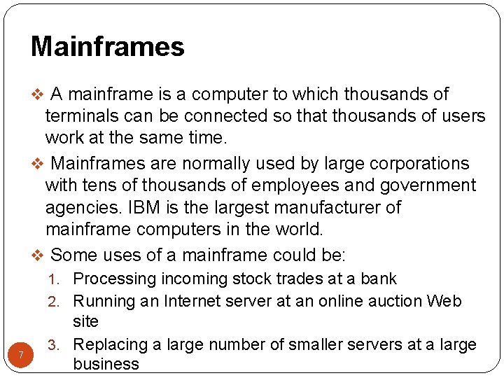 Mainframes v A mainframe is a computer to which thousands of terminals can be