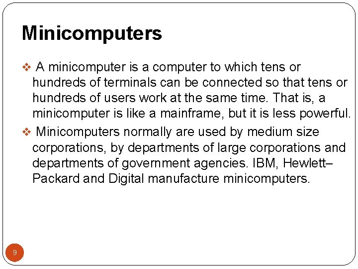 Minicomputers v A minicomputer is a computer to which tens or hundreds of terminals