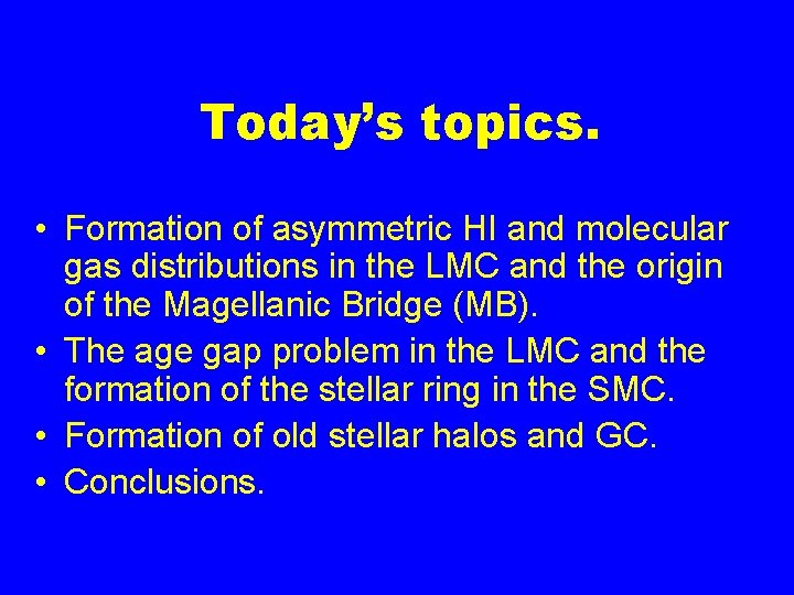 Today’s topics. • Formation of asymmetric HI and molecular gas distributions in the LMC