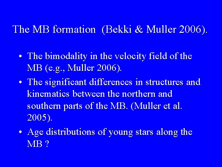 The MB formation (Bekki & Muller 2006). • The bimodality in the velocity field