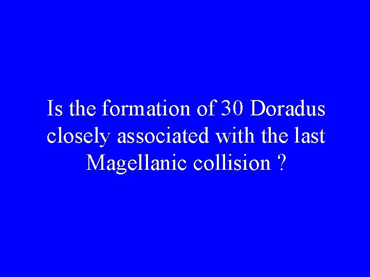 Is the formation of 30 Doradus closely associated with the last Magellanic collision ?