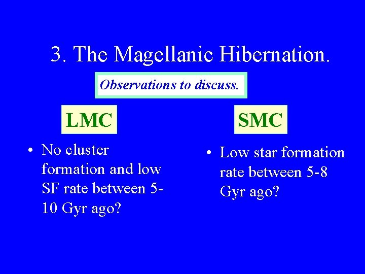 3. The Magellanic Hibernation. Observations to discuss. LMC • No cluster formation and low