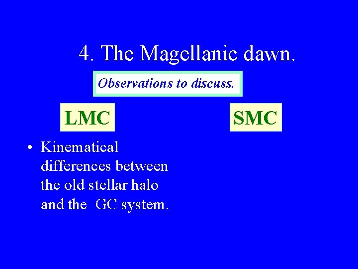 4. The Magellanic dawn. Observations to discuss. LMC • Kinematical differences between the old