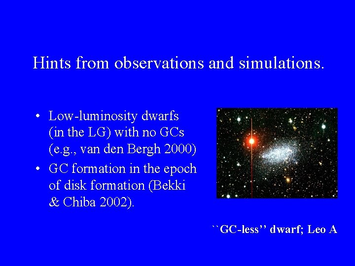 Hints from observations and simulations. • Low-luminosity dwarfs (in the LG) with no GCs