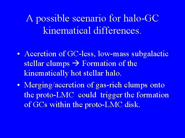 A possible scenario for halo-GC kinematical differences. • Accretion of GC-less, low-mass subgalactic stellar