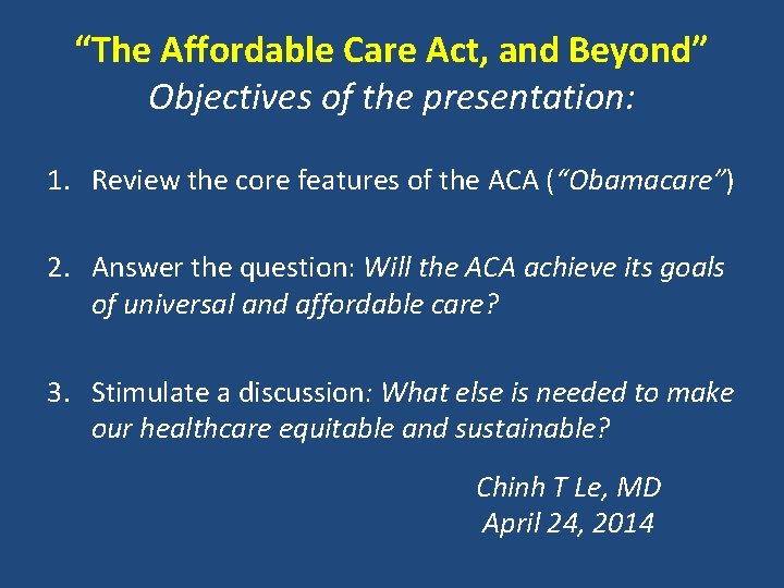 “The Affordable Care Act, and Beyond” Objectives of the presentation: 1. Review the core