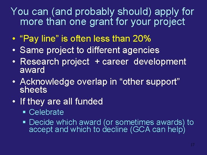 You can (and probably should) apply for more than one grant for your project