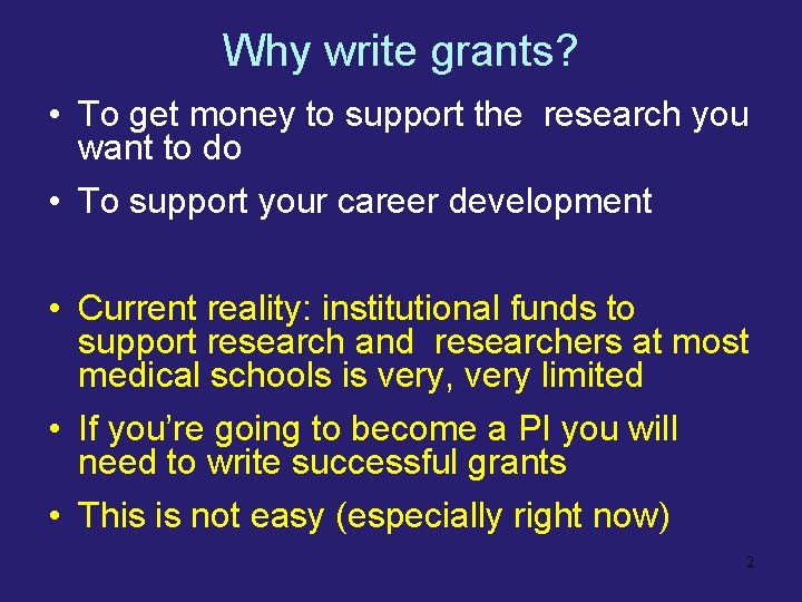 Why write grants? • To get money to support the research you want to