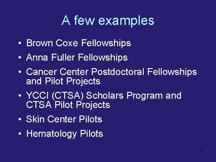 A few examples • Brown Coxe Fellowships • Anna Fuller Fellowships • Cancer Center