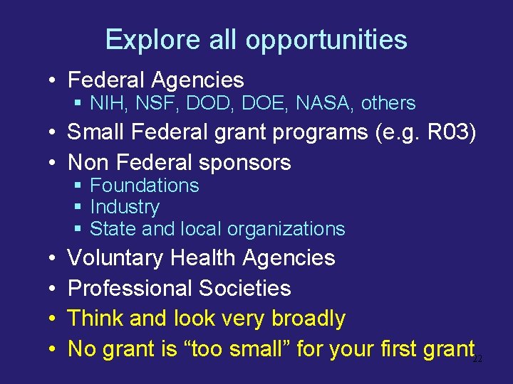 Explore all opportunities • Federal Agencies § NIH, NSF, DOD, DOE, NASA, others •