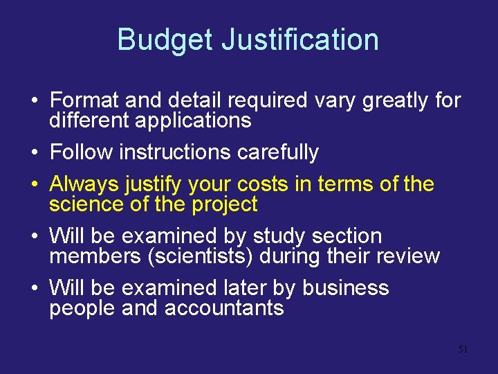 Budget Justification • Format and detail required vary greatly for different applications • Follow