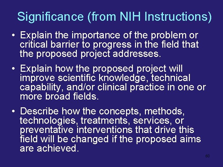 Significance (from NIH Instructions) • Explain the importance of the problem or critical barrier