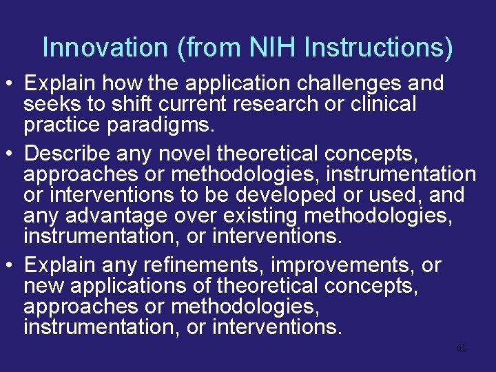 Innovation (from NIH Instructions) • Explain how the application challenges and seeks to shift