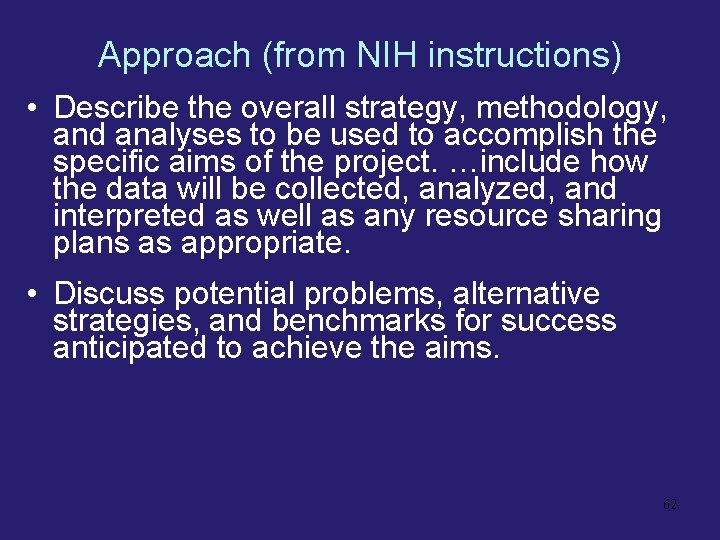 Approach (from NIH instructions) • Describe the overall strategy, methodology, and analyses to be