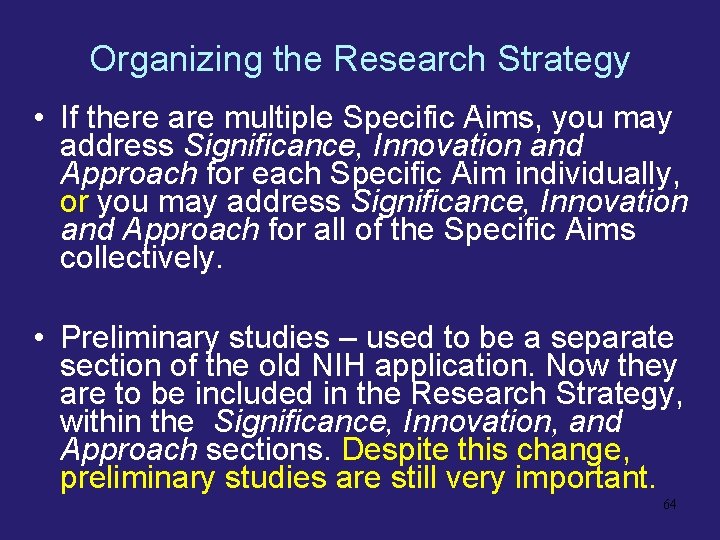 Organizing the Research Strategy • If there are multiple Specific Aims, you may address