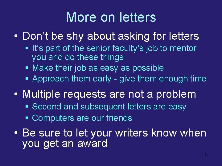 More on letters • Don’t be shy about asking for letters § It’s part