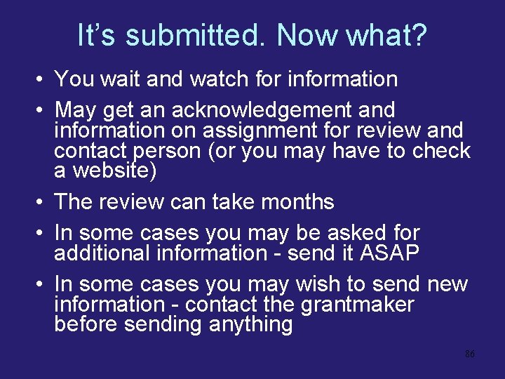 It’s submitted. Now what? • You wait and watch for information • May get